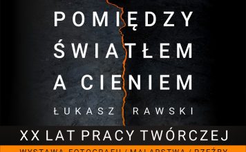 Pomiędzy światłem, a cieniem Łukasz Rawski - XX lat pracy twórczej